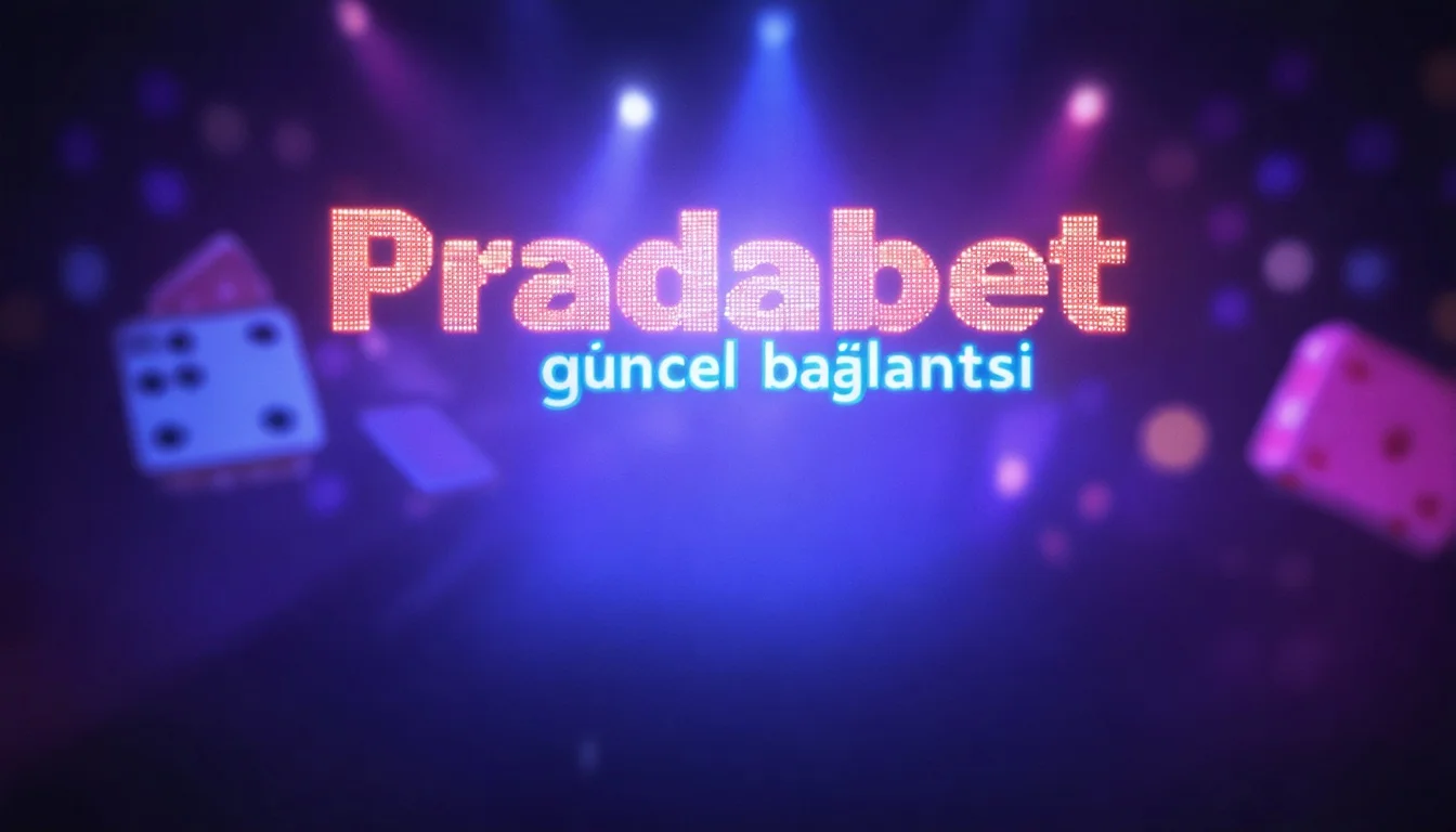 Pradabet Güncel Giriş Bağlantısı ve 2026 Güncellemeleri